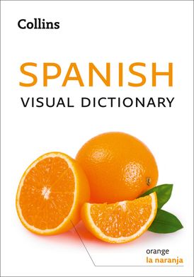 Spanish Visual Dictionary: A photo guide to everyday words and phrases in Spanish (Collins Visual Dictionary)