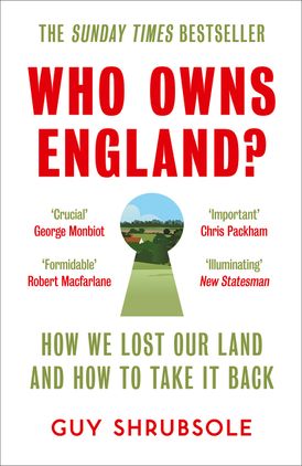 Who Owns England?: How We Lost Our Green and Pleasant Land, and How to Take It Back