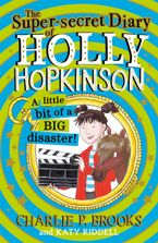 The Super-Secret Diary of Holly Hopkinson: A Little Bit of a Big Disaster (Holly Hopkinson, Book 2) Paperback  by Charlie P. Brooks