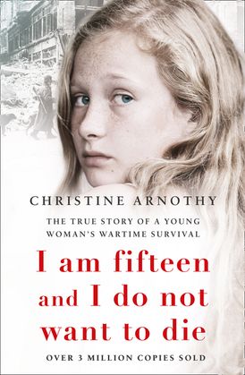 I am fifteen and I do not want to die: The True Story of a Young Woman’s Wartime Survival