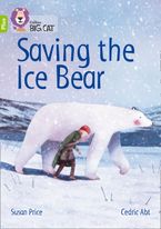 Saving the Ice Bear: Band 11+/Lime Plus (Collins Big Cat) Paperback  by Susan Price
