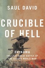 Crucible of Hell: Okinawa: The Last Great Battle of the Second World War