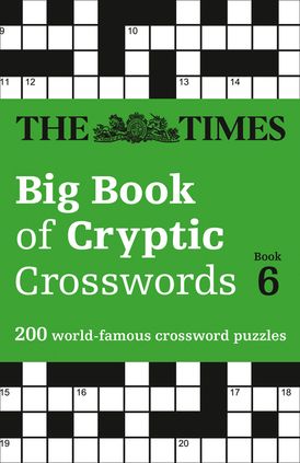 The Times Big Book of Cryptic Crosswords 6: 200 world-famous crossword puzzles (The Times Crosswords)
