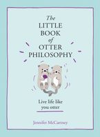 The Little Book of Otter Philosophy (The Little Animal Philosophy Books)