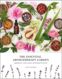 the-essential-aromatherapy-garden-growing-and-using-scented-plants