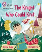 Collins Big Cat Phonics for Letters and Sounds – The Knight Who Could Knit: Band 07/Turquoise
