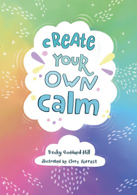 Create your own calm: Activities to overcome children’s worries, anxiety and anger
