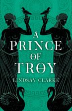 A Prince of Troy (The Troy Quartet, Book 1) Paperback  by Lindsay Clarke
