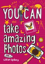 YOU CAN take amazing photos: Be amazing with this inspiring guide Paperback  by Lillian Spibey