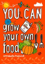 YOU CAN grow your own food: Be amazing with this inspiring guide Paperback  by Annabelle Padwick