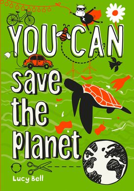 YOU CAN save the planet: Be amazing with this inspiring guide