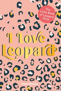 i-love-leopard-the-little-book-of-leopard-print