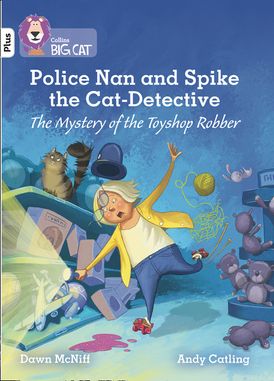 Police Nan and Spike the Cat-Detective – The Mystery of the Toyshop Robber: Band 10+/White Plus (Collins Big Cat)