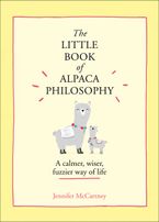 The Little Book of Alpaca Philosophy: A calmer, wiser, fuzzier way of life (The Little Animal Philosophy Books) Hardcover  by Jennifer McCartney