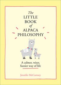 the-little-book-of-alpaca-philosophy-a-calmer-wiser-fuzzier-way-of-life-the-little-animal-philosophy-books