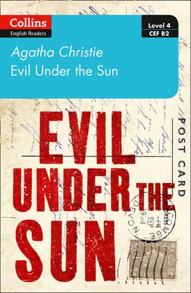 Evil under the sun: Level 4 – upper- intermediate (B2) (Collins Agatha Christie ELT Readers)