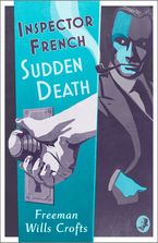 Inspector French: Sudden Death (Inspector French, Book 7) eBook  by Freeman Wills Crofts