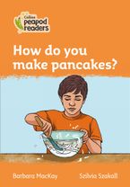 Level 4 – How do you make pancakes? (Collins Peapod Readers)