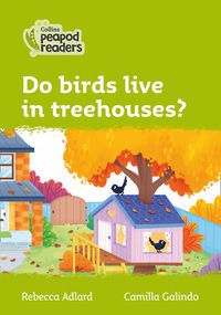do-birds-live-in-treehouses-level-2-collins-peapod-readers