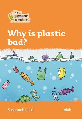 Level 4 – Why is plastic bad? (Collins Peapod Readers)