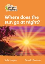 Where does the sun go at night?: Level 4 (Collins Peapod Readers)