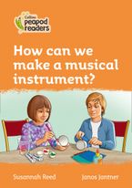 Level 4 – How can we make a musical instrument? (Collins Peapod Readers) Paperback  by Susannah Reed