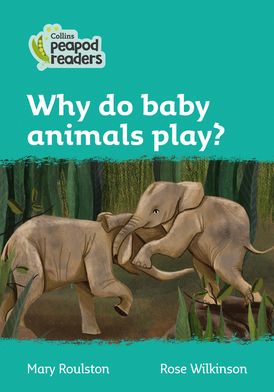 Level 3 – Why do baby animals play? (Collins Peapod Readers)