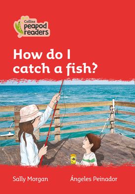 Level 5 – How do I catch a fish? (Collins Peapod Readers)