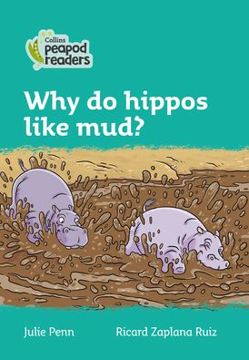 Why do hippos like mud?: Level 3 (Collins Peapod Readers)