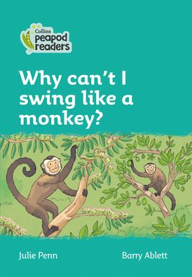 Why can't I swing like a monkey?: Level 3 (Collins Peapod Readers)
