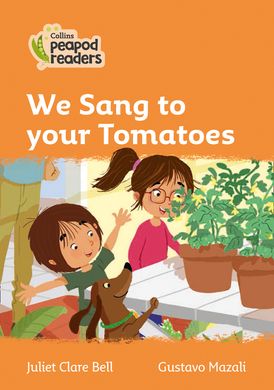 We Sang to your Tomatoes: Level 4 (Collins Peapod Readers)