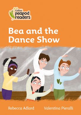 Bea and the Dance Show: Level 4 (Collins Peapod Readers)