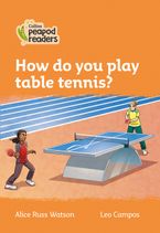 Level 4 – How do you play table tennis? (Collins Peapod Readers)