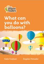 Level 4 – What can you do with balloons? (Collins Peapod Readers) Paperback  by Katie Foufouti
