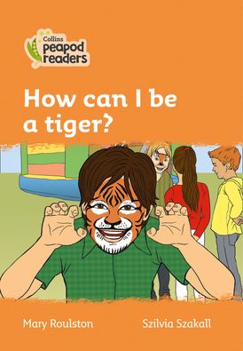 How can I be a tiger?: Level 4 (Collins Peapod Readers)
