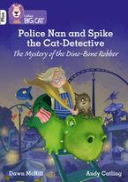 Police Nan and Spike the Cat-Detective – The Mystery of the Dino-Bone Robber: Band 10+/White Plus (Collins Big Cat)
