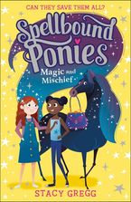 Magic and Mischief (Spellbound Ponies, Book 1) Paperback  by Stacy Gregg
