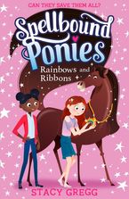 Rainbows and Ribbons (Spellbound Ponies, Book 5) Paperback  by Stacy Gregg