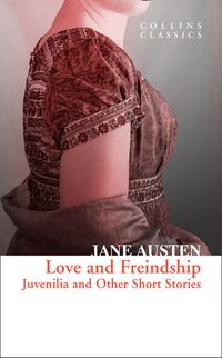 love-and-freindship-juvenilia-and-other-short-stories-collins-classics