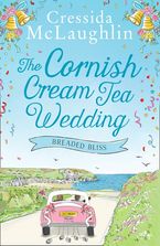 The Cornish Cream Tea Wedding: Part Four – Breaded Bliss eBook DGO by Cressida McLaughlin