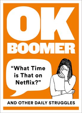 OK Boomer: ‘What Time is That on Netflix?’ and Other Daily Struggles