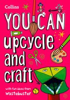 YOU CAN upcycle and craft: Be amazing with this inspiring guide Paperback  by Wastebuster