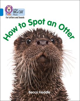 Collins Big Cat Phonics for Letters and Sounds – How to Spot an Otter: Band 04/Blue