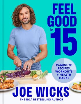 Feel Good in 15: 15-minute recipes, workouts + health hacks