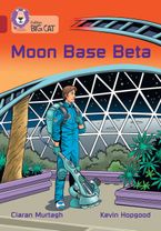 Moon Base Beta: Band 14/Ruby (Collins Big Cat) Paperback  by Ciaran Murtagh