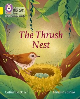 Collins Big Cat Phonics for Letters and Sounds – The Thrush Nest: Band 03/Yellow