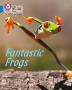 Collins Big Cat Phonics for Letters and Sounds – Fantastic Frogs: Band 04/Blue Paperback  by Liz Miles