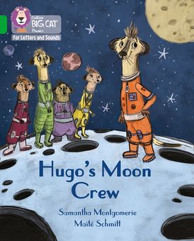 Collins Big Cat Phonics for Letters and Sounds – Hugo's Moon Crew: Band 05/Green