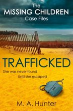 Trafficked (The Missing Children Case Files, Book 3) eBook DGO by M. A. Hunter