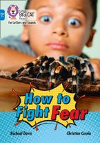 Collins Big Cat Phonics for Letters and Sounds – Age 7+ – How to Fight Fear: Band 04/Blue